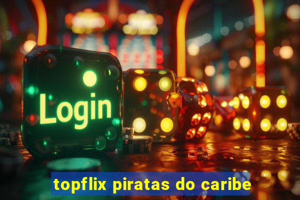 topflix piratas do caribe